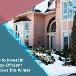 Signs to Invest in Energy-Efficient Windows This Winter